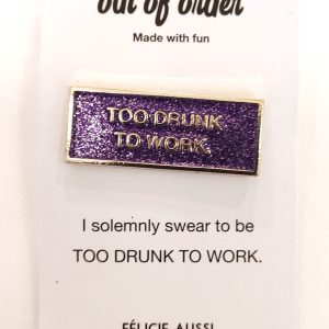 Pin's Too drunk to work