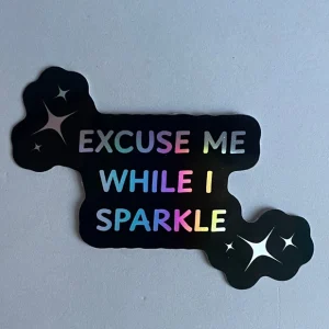 Sticker holographique - excuse me while I sparkle