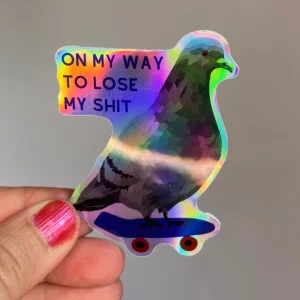 Sticker holographique - pigeon "on my way to loose my shit"