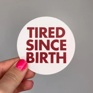 Sticker - tired since birth