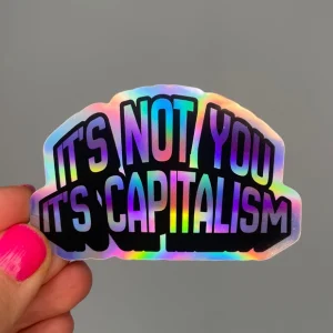 Sticker holographique - it's not you, it's capitalism